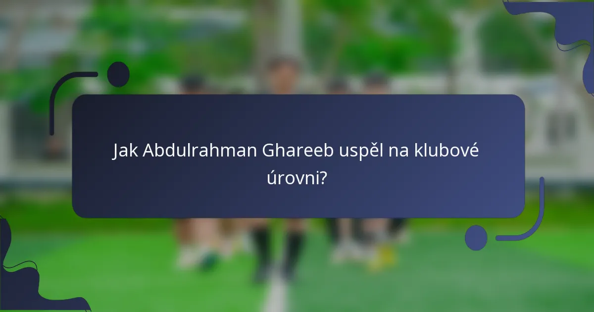 Jak Abdulrahman Ghareeb uspěl na klubové úrovni?