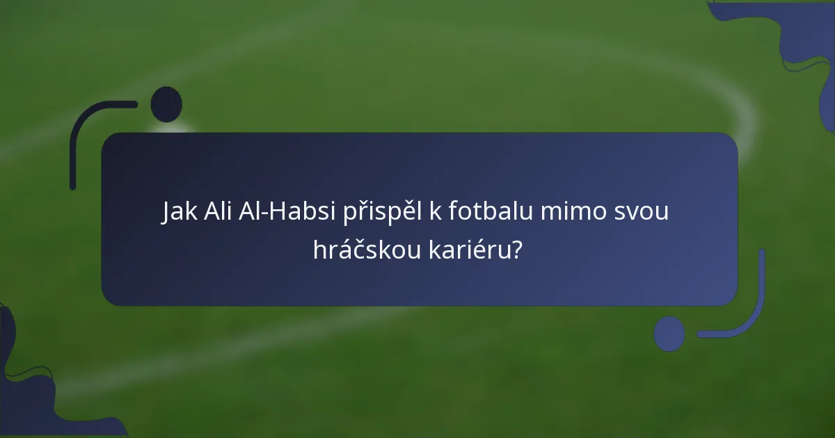 Jak Ali Al-Habsi přispěl k fotbalu mimo svou hráčskou kariéru?