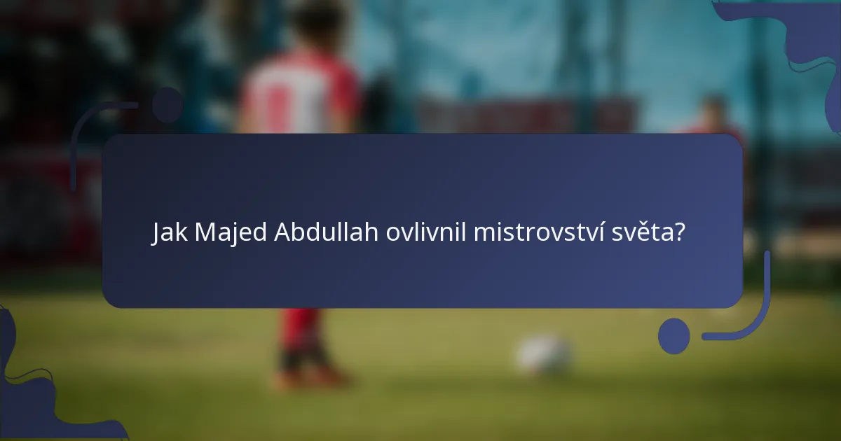 Jak Majed Abdullah ovlivnil mistrovství světa?