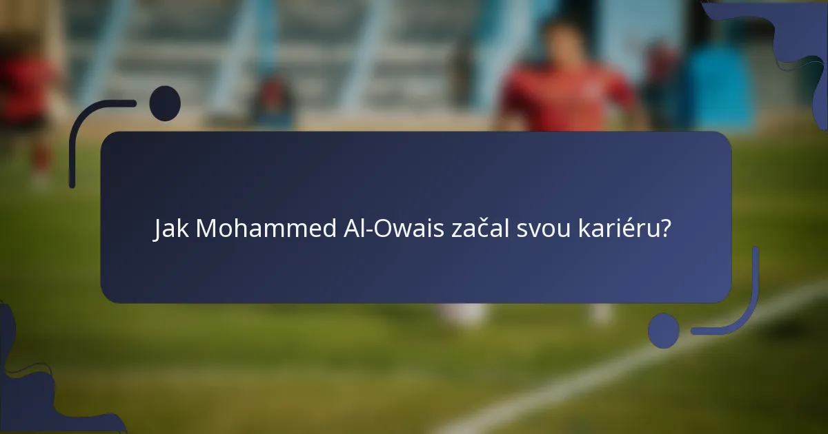 Jak Mohammed Al-Owais začal svou kariéru?