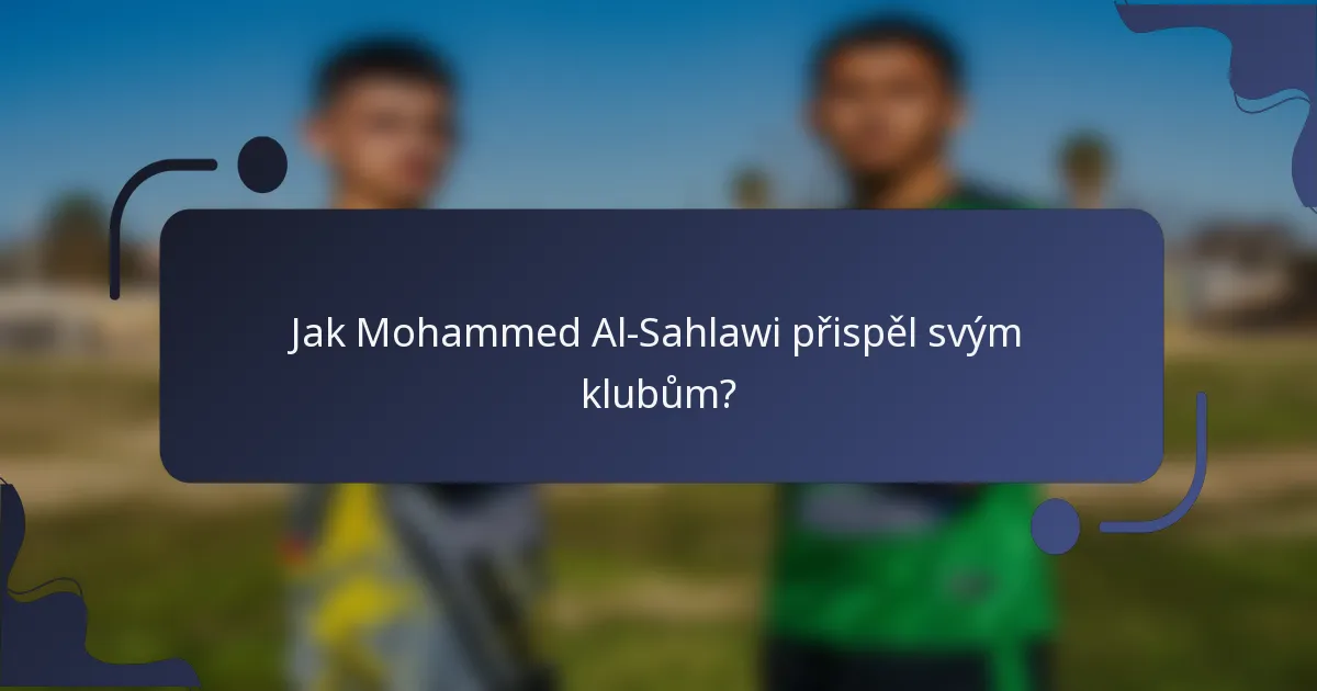 Jak Mohammed Al-Sahlawi přispěl svým klubům?