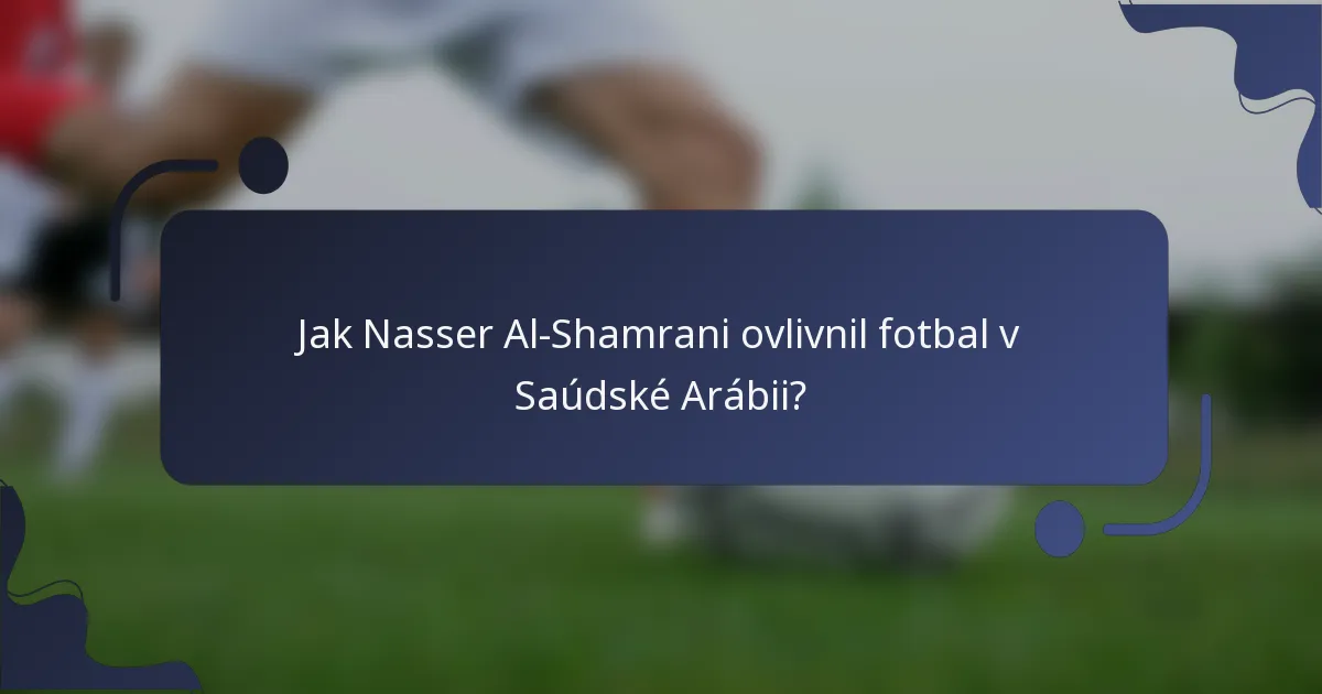 Jak Nasser Al-Shamrani ovlivnil fotbal v Saúdské Arábii?
