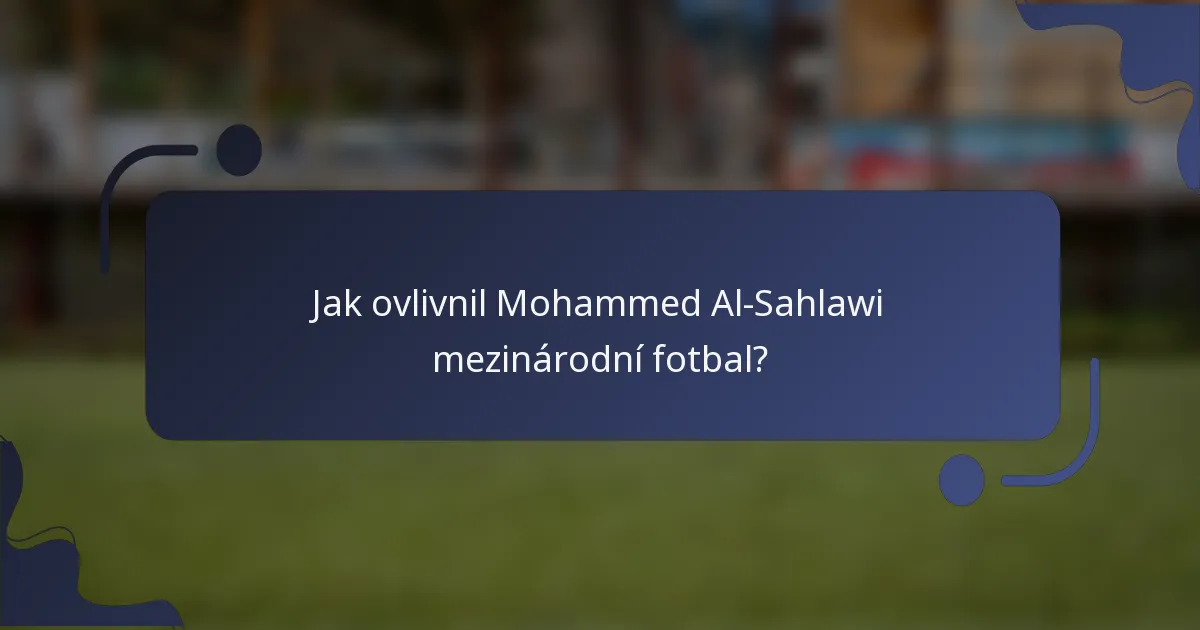 Jak ovlivnil Mohammed Al-Sahlawi mezinárodní fotbal?