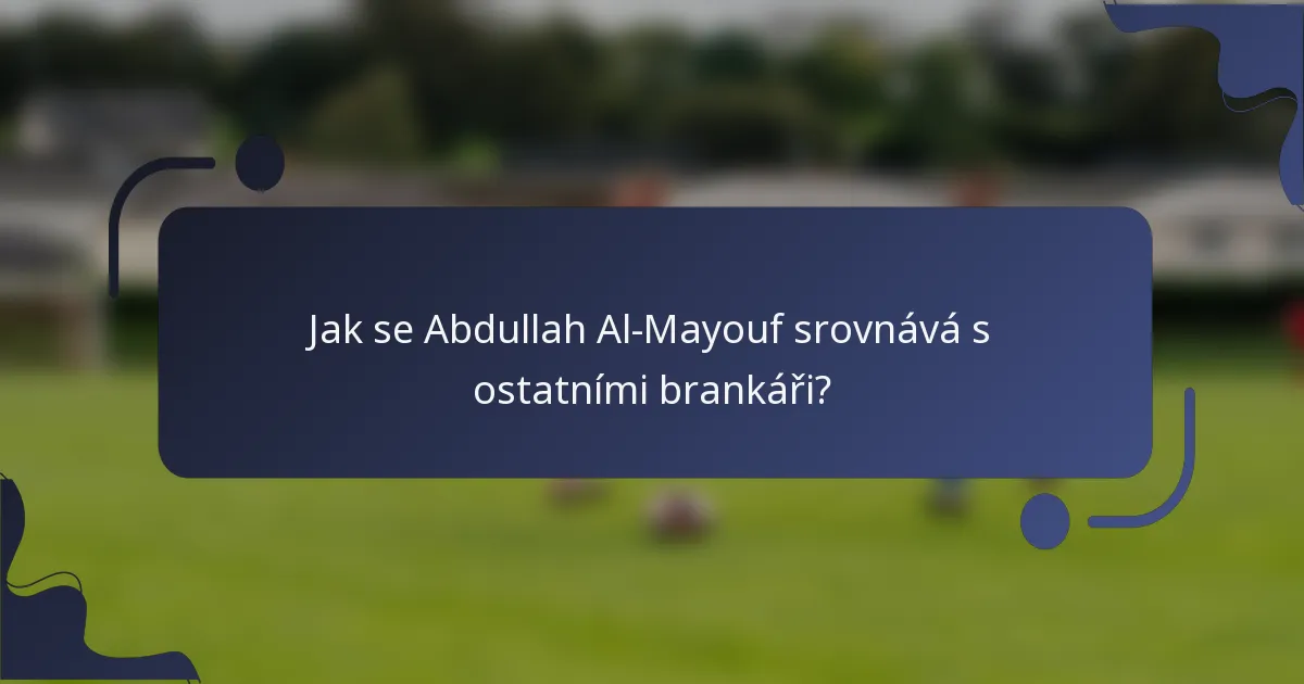 Jak se Abdullah Al-Mayouf srovnává s ostatními brankáři?