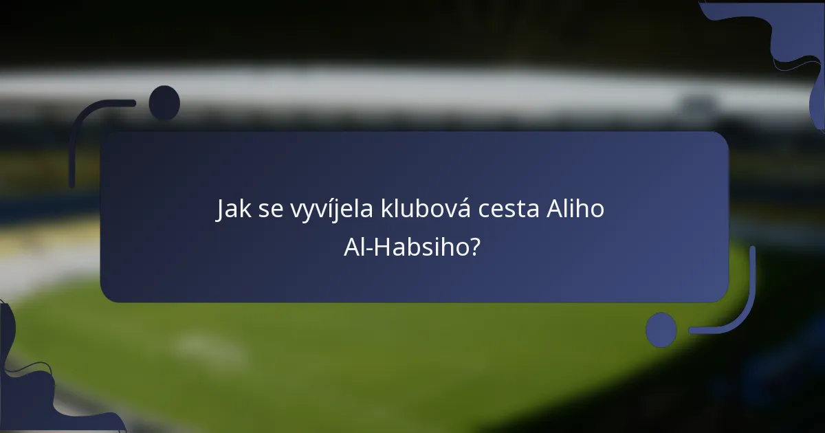Jak se vyvíjela klubová cesta Aliho Al-Habsiho?