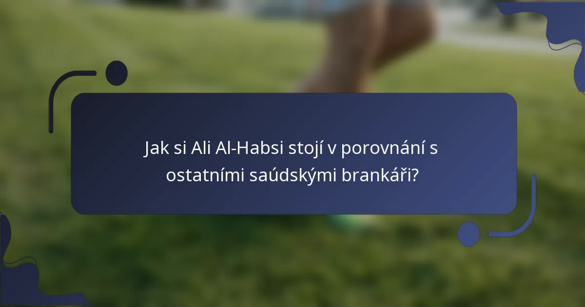 Jak si Ali Al-Habsi stojí v porovnání s ostatními saúdskými brankáři?
