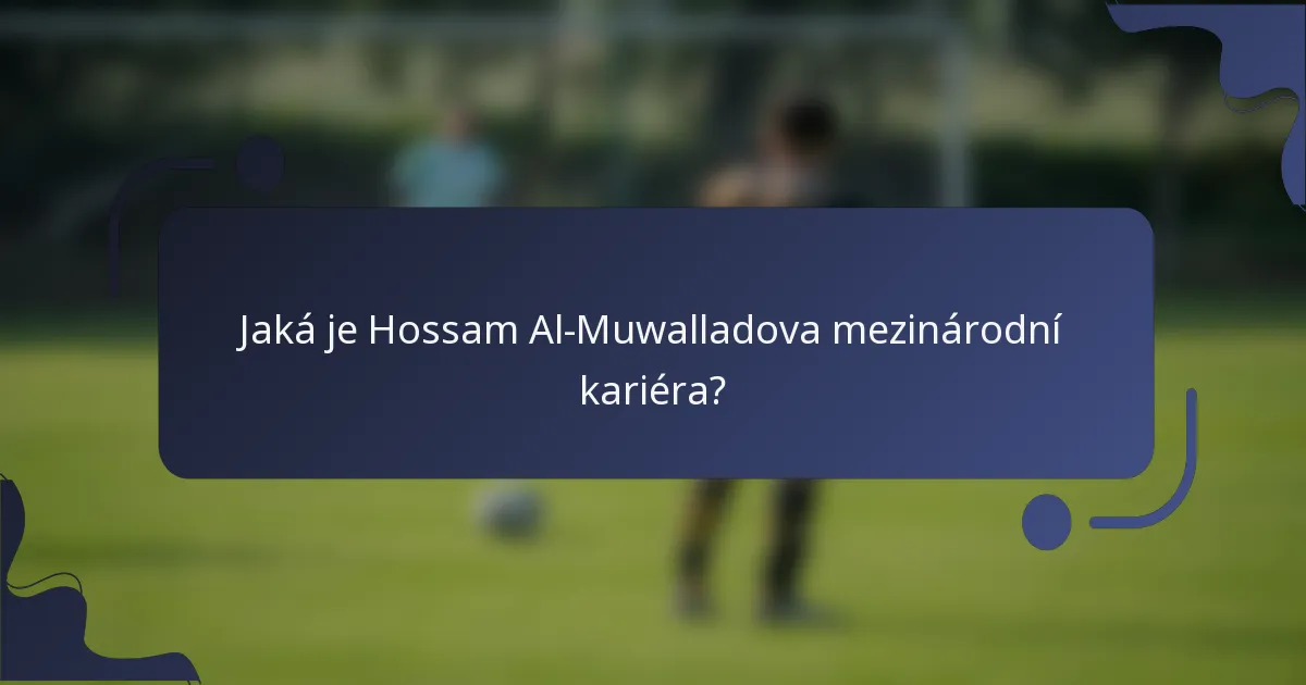 Jaká je Hossam Al-Muwalladova mezinárodní kariéra?