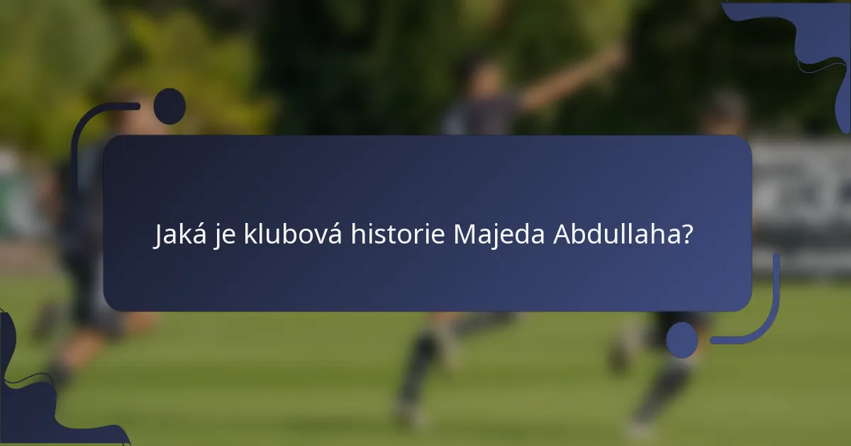 Jaká je klubová historie Majeda Abdullaha?