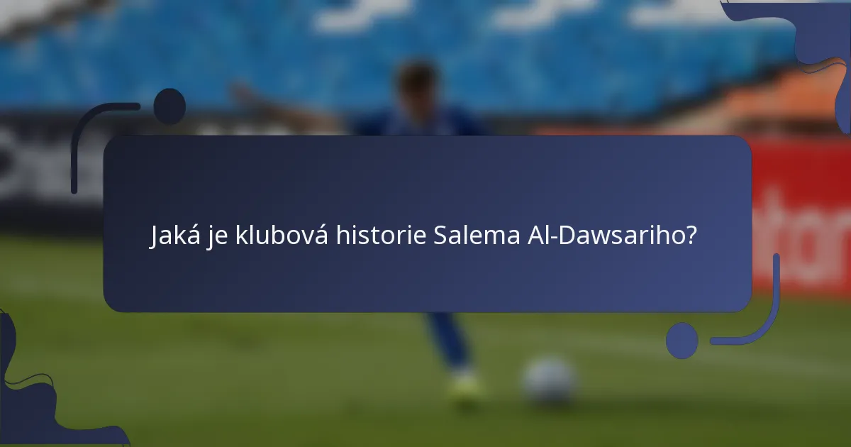 Jaká je klubová historie Salema Al-Dawsariho?