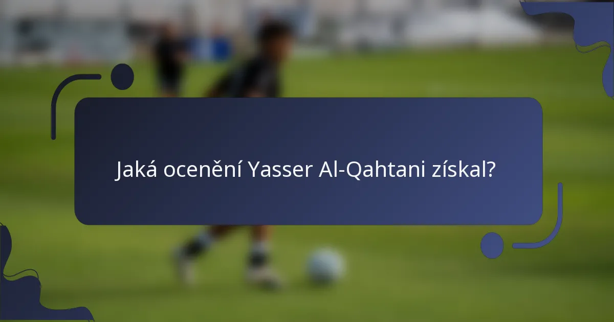 Jaká ocenění Yasser Al-Qahtani získal?