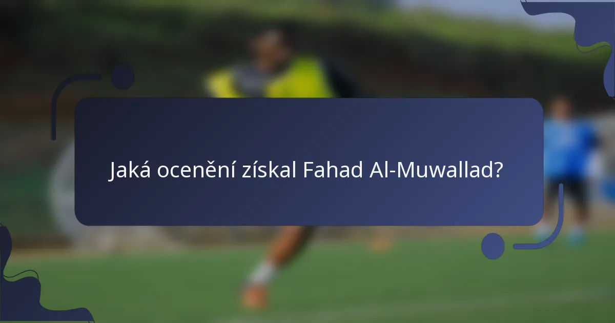 Jaká ocenění získal Fahad Al-Muwallad?