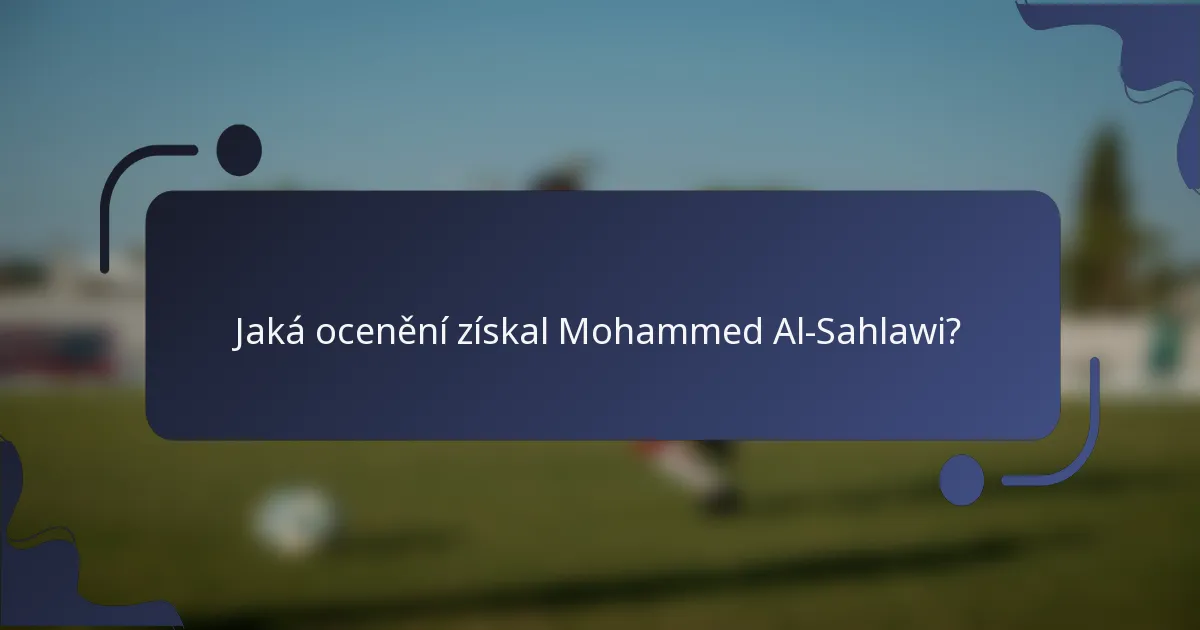 Jaká ocenění získal Mohammed Al-Sahlawi?