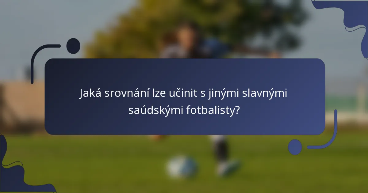 Jaká srovnání lze učinit s jinými slavnými saúdskými fotbalisty?