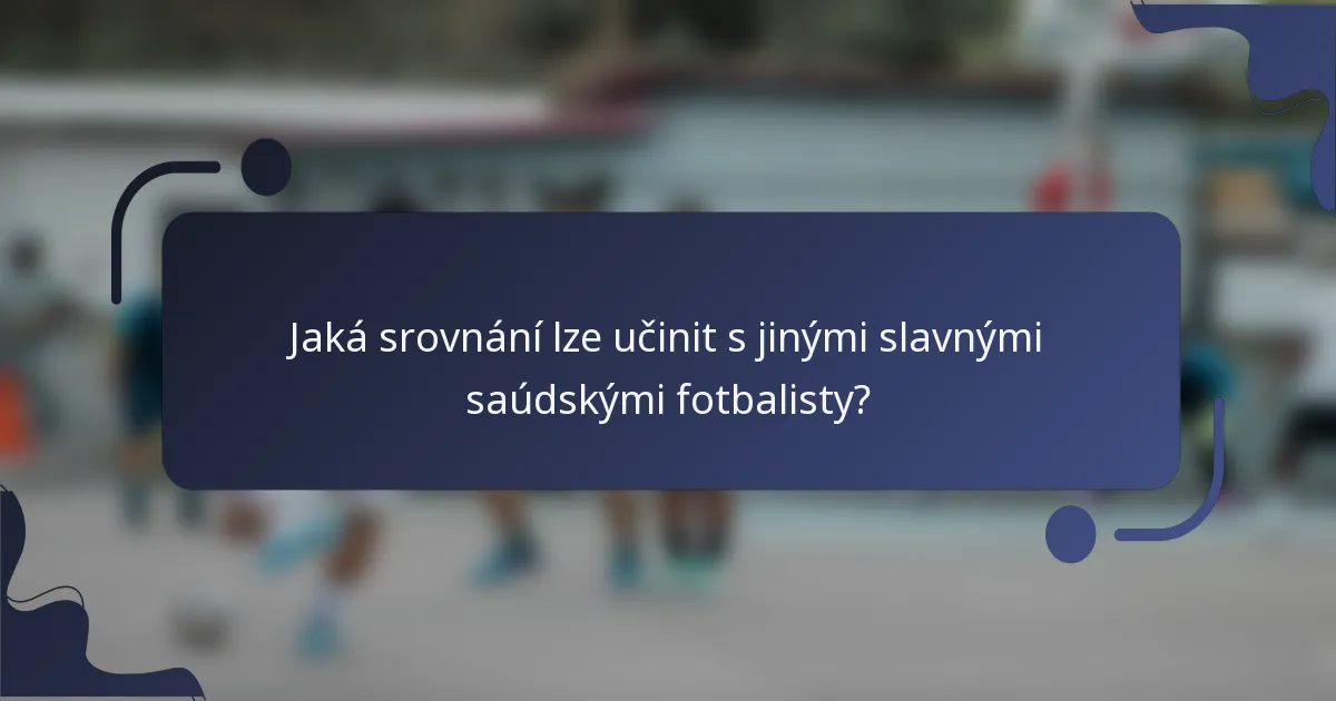 Jaká srovnání lze učinit s jinými slavnými saúdskými fotbalisty?