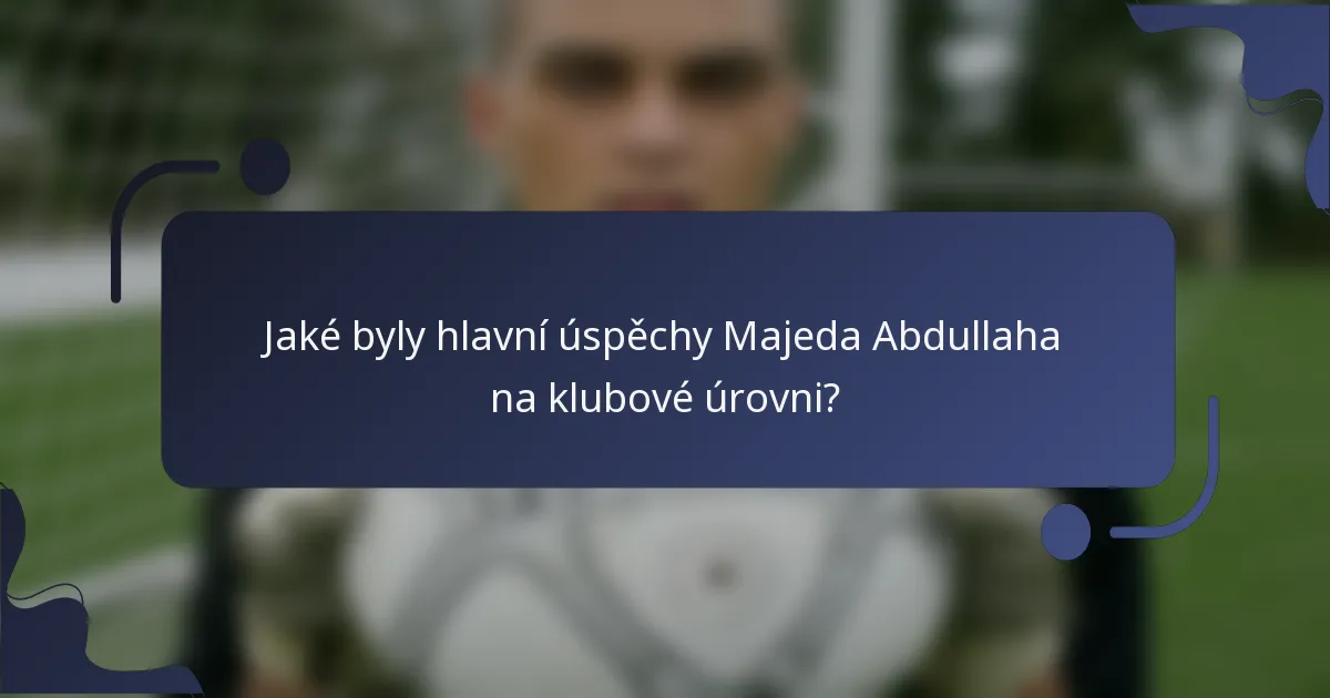 Jaké byly hlavní úspěchy Majeda Abdullaha na klubové úrovni?