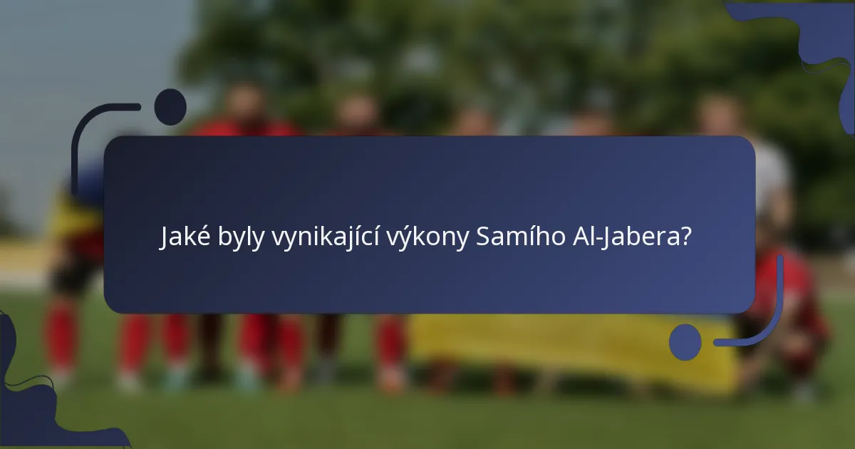 Jaké byly vynikající výkony Samího Al-Jabera?