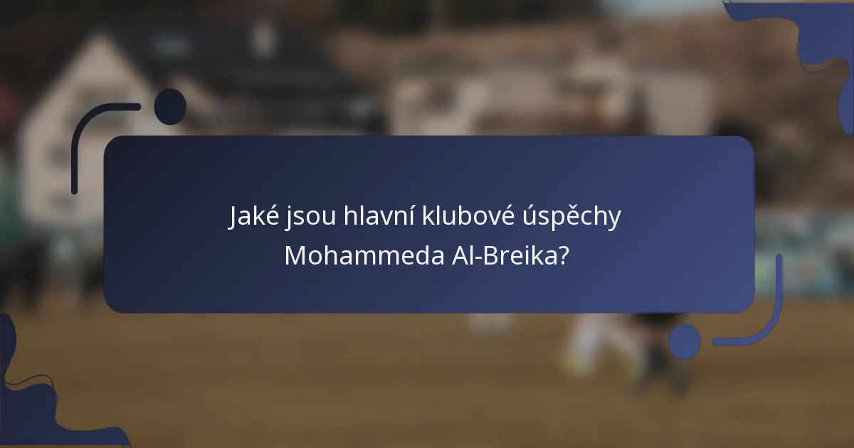 Jaké jsou hlavní klubové úspěchy Mohammeda Al-Breika?