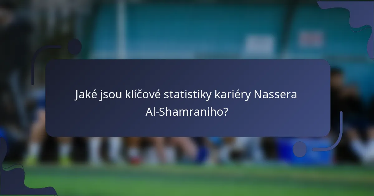 Jaké jsou klíčové statistiky kariéry Nassera Al-Shamraniho?