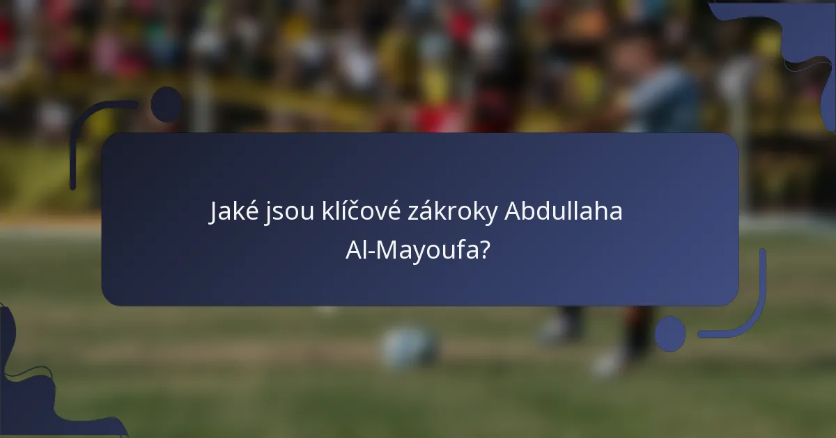 Jaké jsou klíčové zákroky Abdullaha Al-Mayoufa?