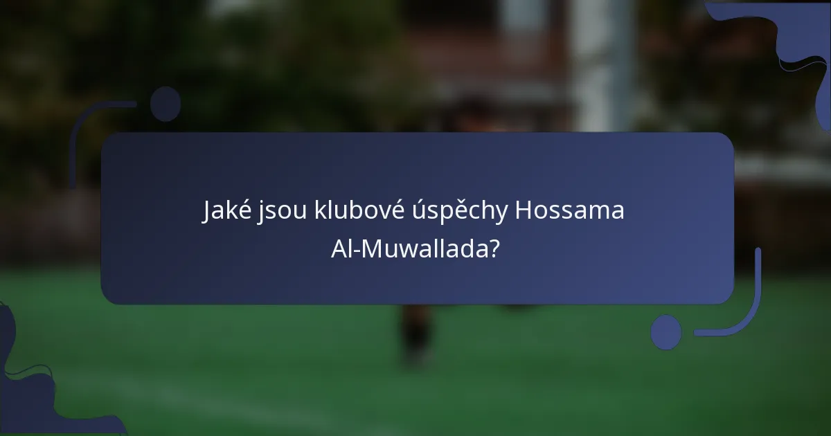 Jaké jsou klubové úspěchy Hossama Al-Muwallada?
