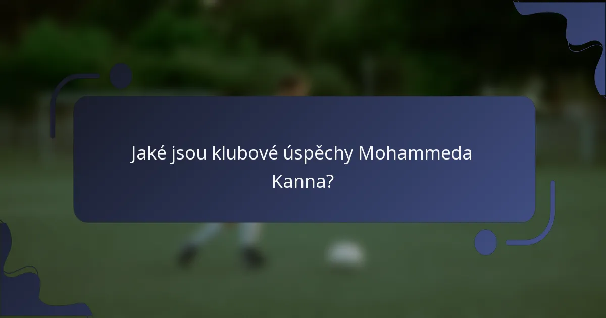 Jaké jsou klubové úspěchy Mohammeda Kanna?