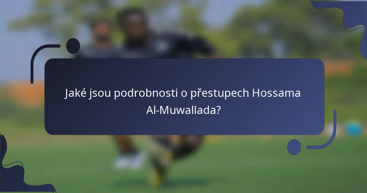 Jaké jsou podrobnosti o přestupech Hossama Al-Muwallada?