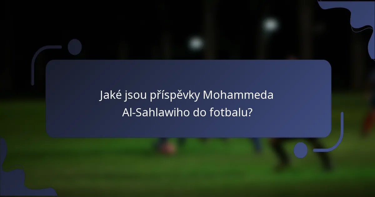 Jaké jsou příspěvky Mohammeda Al-Sahlawiho do fotbalu?