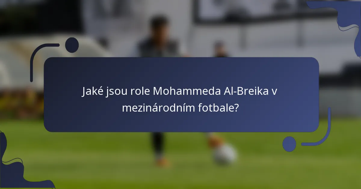 Jaké jsou role Mohammeda Al-Breika v mezinárodním fotbale?