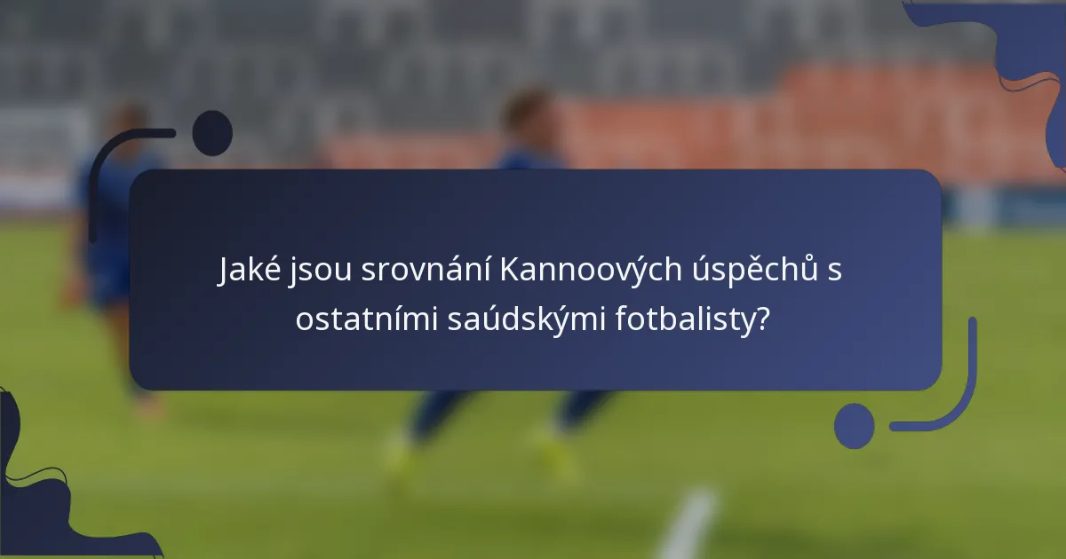 Jaké jsou srovnání Kannoových úspěchů s ostatními saúdskými fotbalisty?