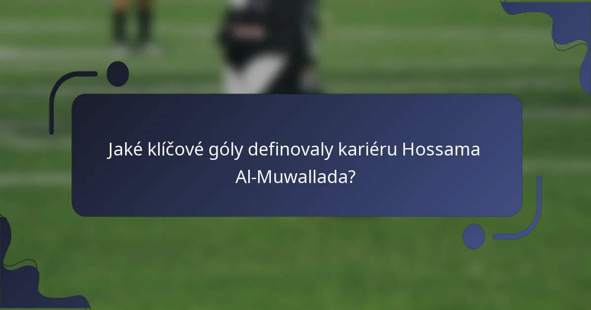 Jaké klíčové góly definovaly kariéru Hossama Al-Muwallada?