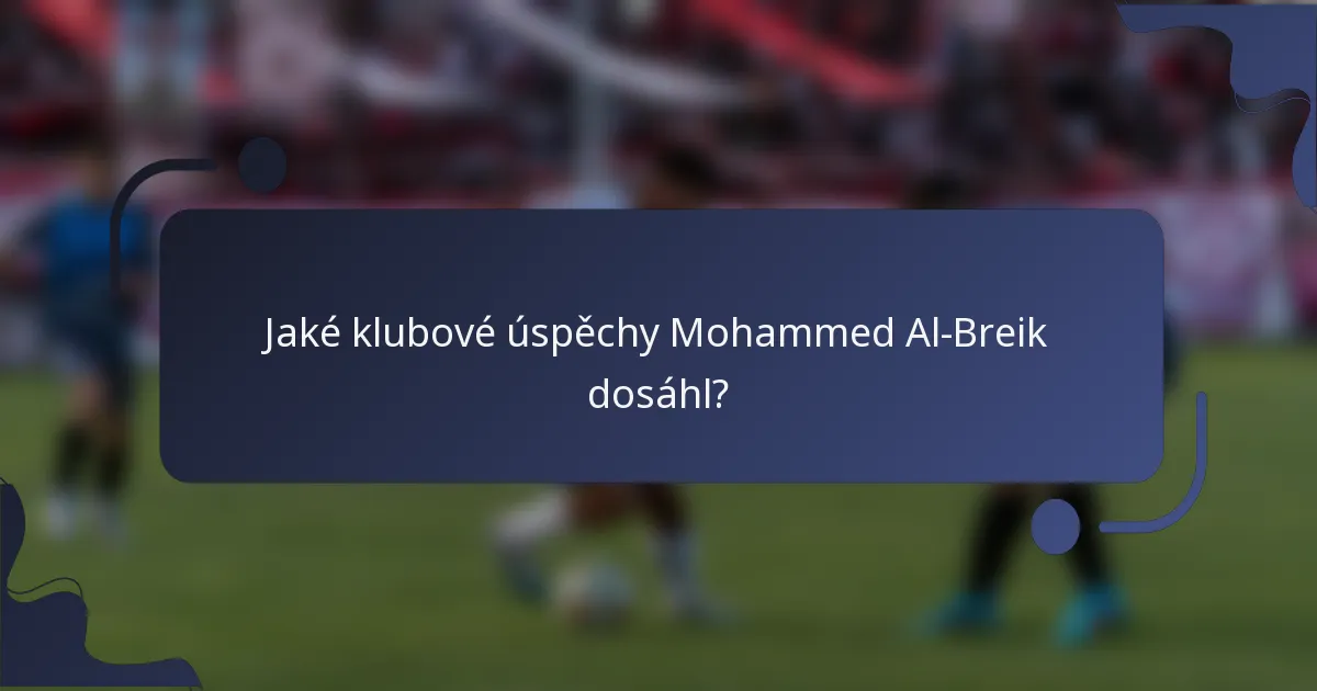 Jaké klubové úspěchy Mohammed Al-Breik dosáhl?