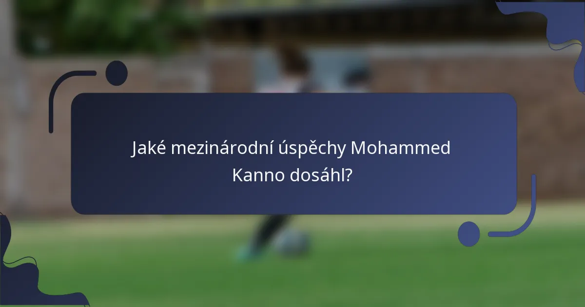 Jaké mezinárodní úspěchy Mohammed Kanno dosáhl?
