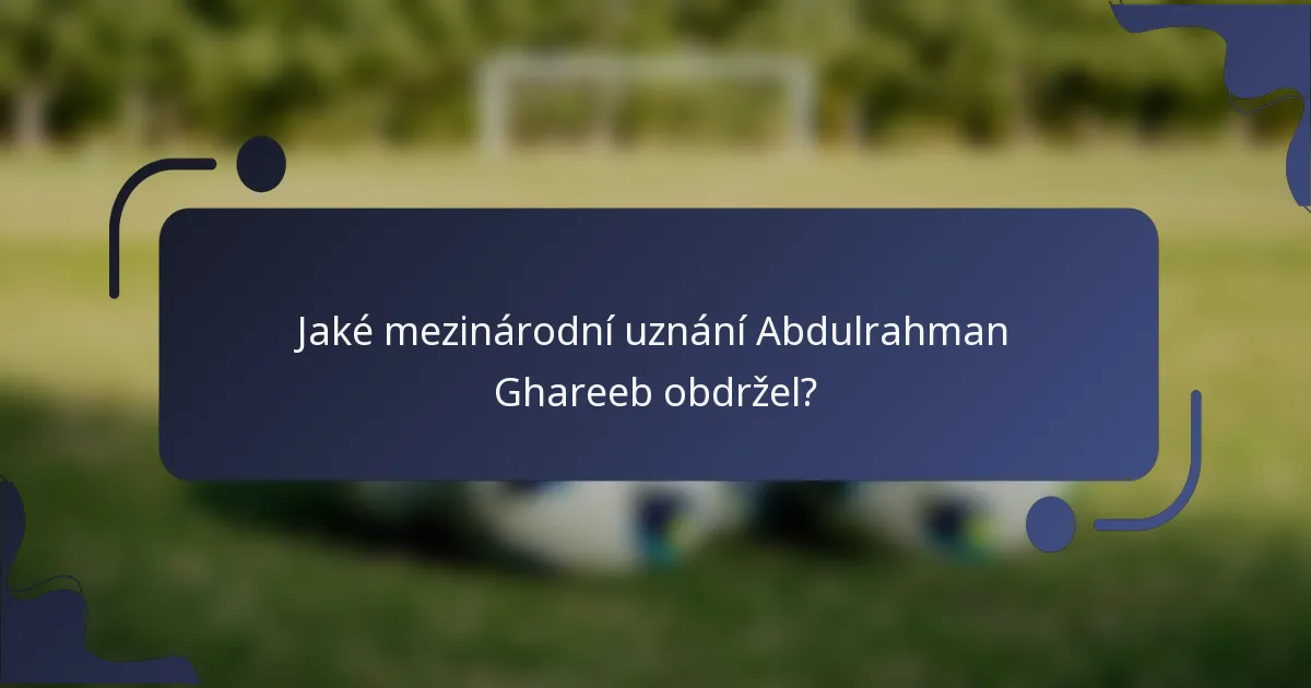 Jaké mezinárodní uznání Abdulrahman Ghareeb obdržel?