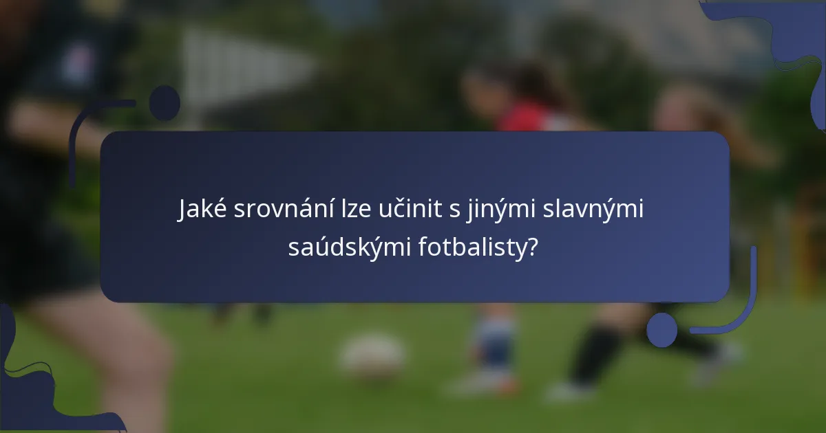 Jaké srovnání lze učinit s jinými slavnými saúdskými fotbalisty?