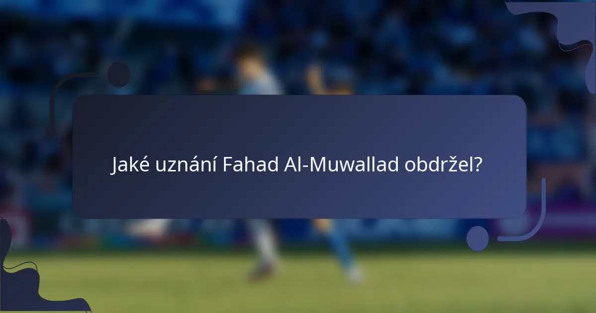 Jaké uznání Fahad Al-Muwallad obdržel?
