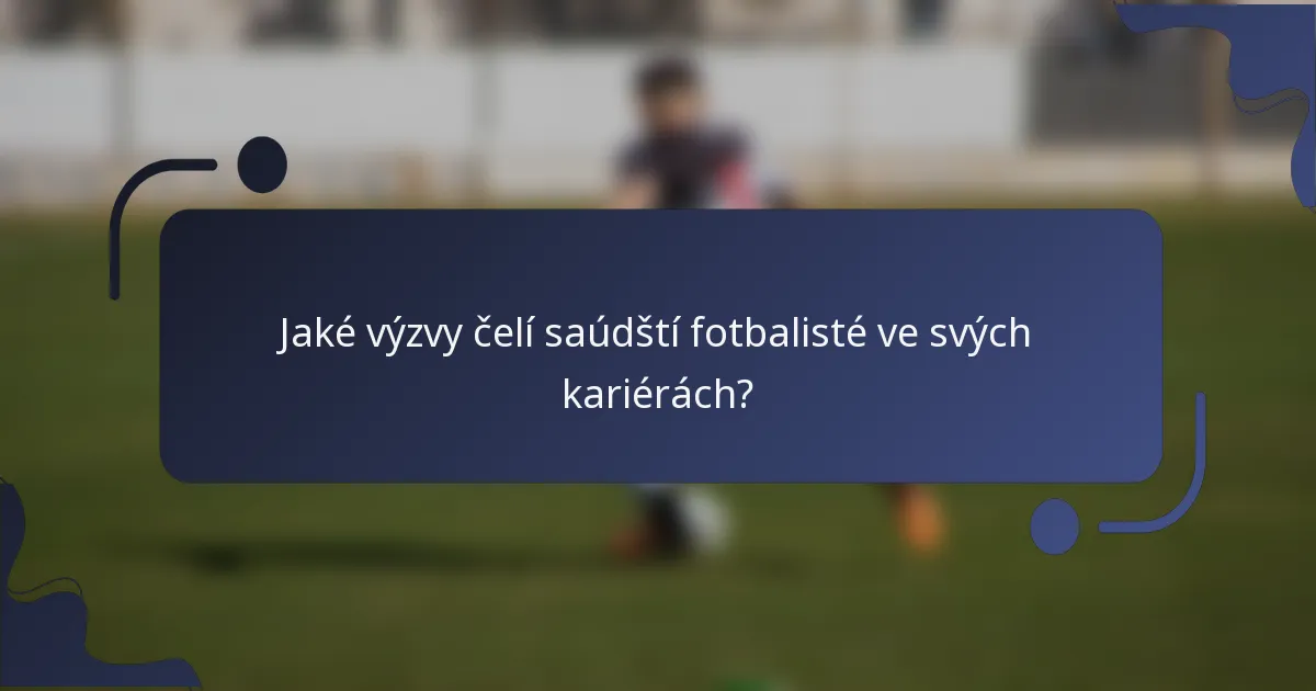 Jaké výzvy čelí saúdští fotbalisté ve svých kariérách?