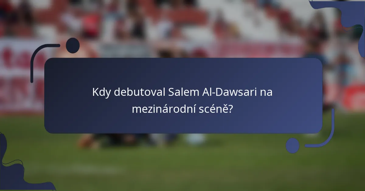 Kdy debutoval Salem Al-Dawsari na mezinárodní scéně?