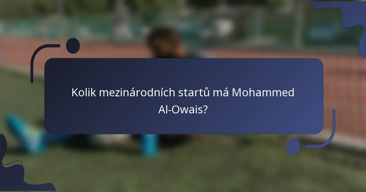 Kolik mezinárodních startů má Mohammed Al-Owais?