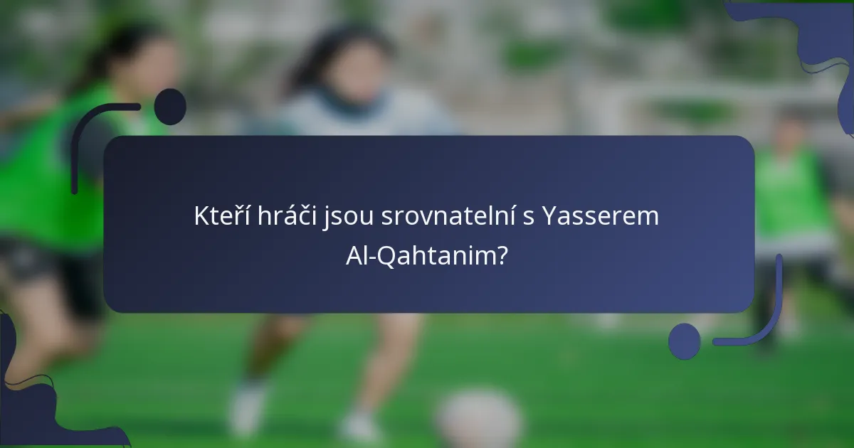 Kteří hráči jsou srovnatelní s Yasserem Al-Qahtanim?